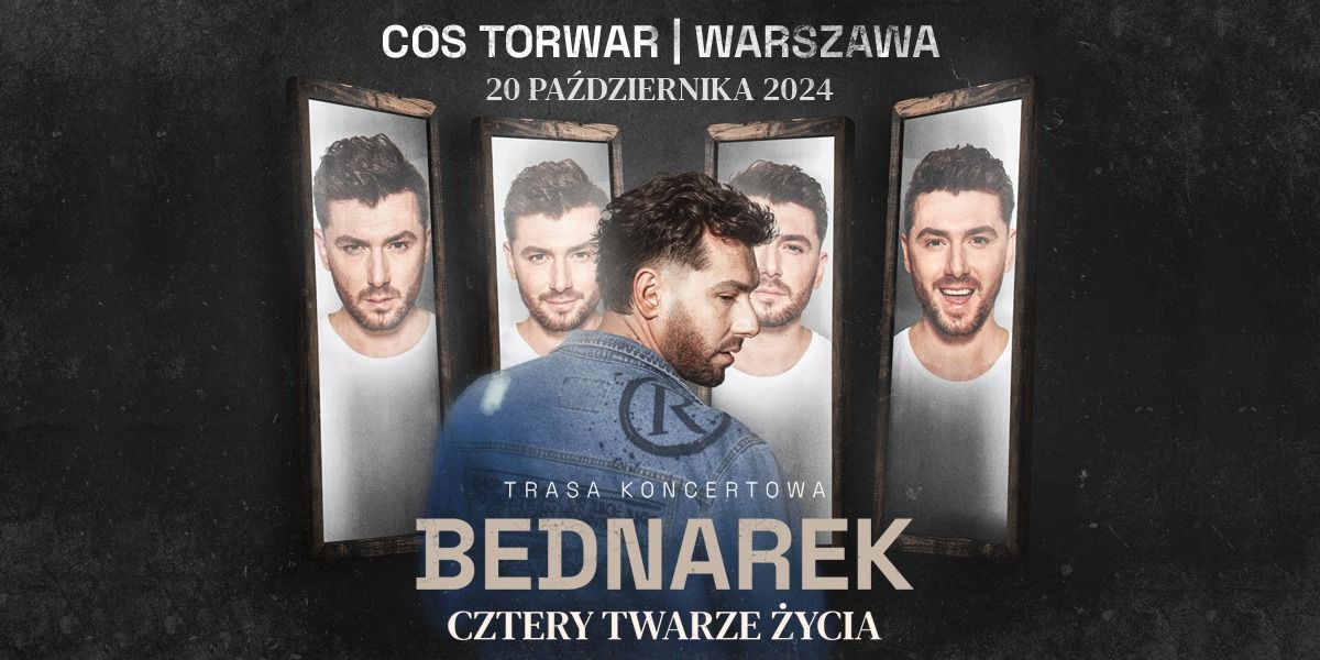 KAMIL BEDNAREK trasa \u201cCztery Twarze \u017bycia\u201d  \u279e COS Torwar WARSZAWA