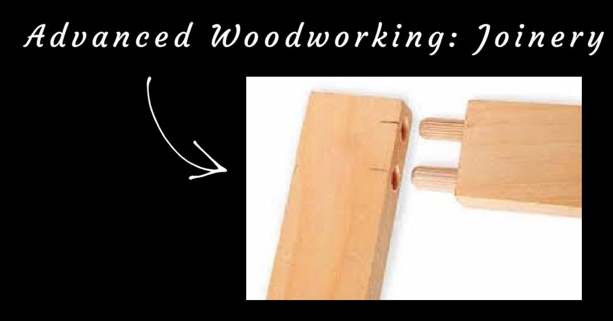 Advanced Woodworking: Joinery