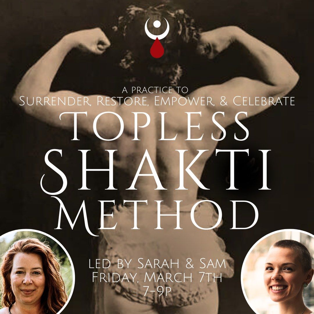 Topless Shakti Method: A Practice to  Surrender, Restore, Empower, & Celebrate