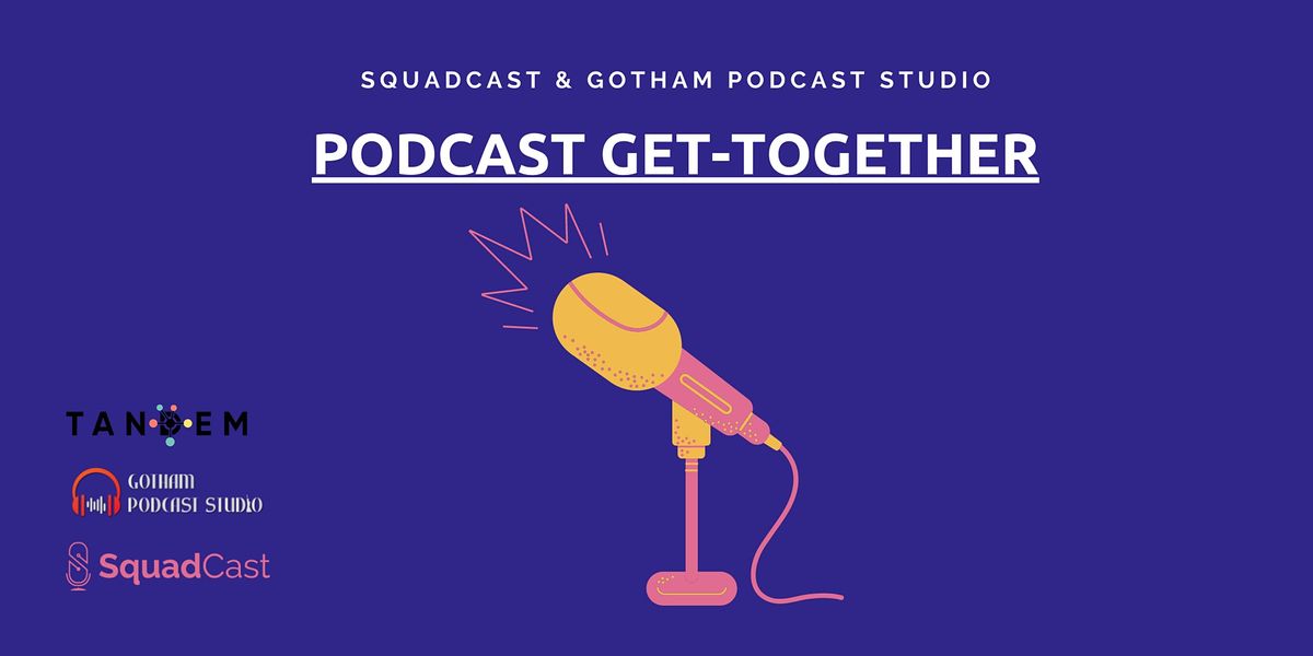 Podcast Get-Together with SquadCast and Gotham Podcast Studio