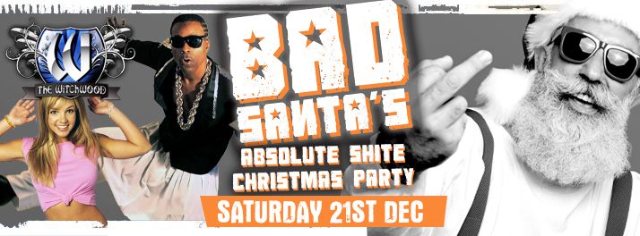 Bad Santa\u2019s Shite Xmas Party \u2013 Saturday 21st December