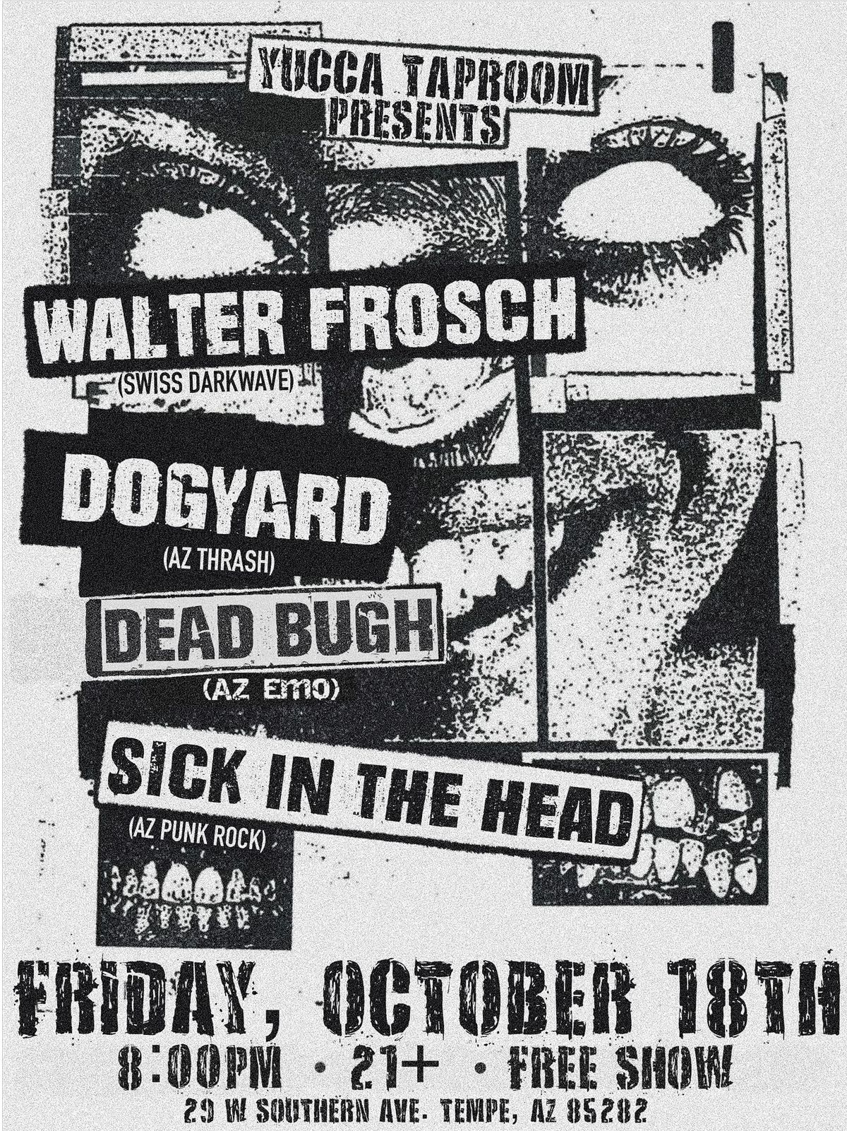 ***FREE SHOW*** Walter Frosch w\/ Dog Yard, Dead Bugh & Sick In The Head 