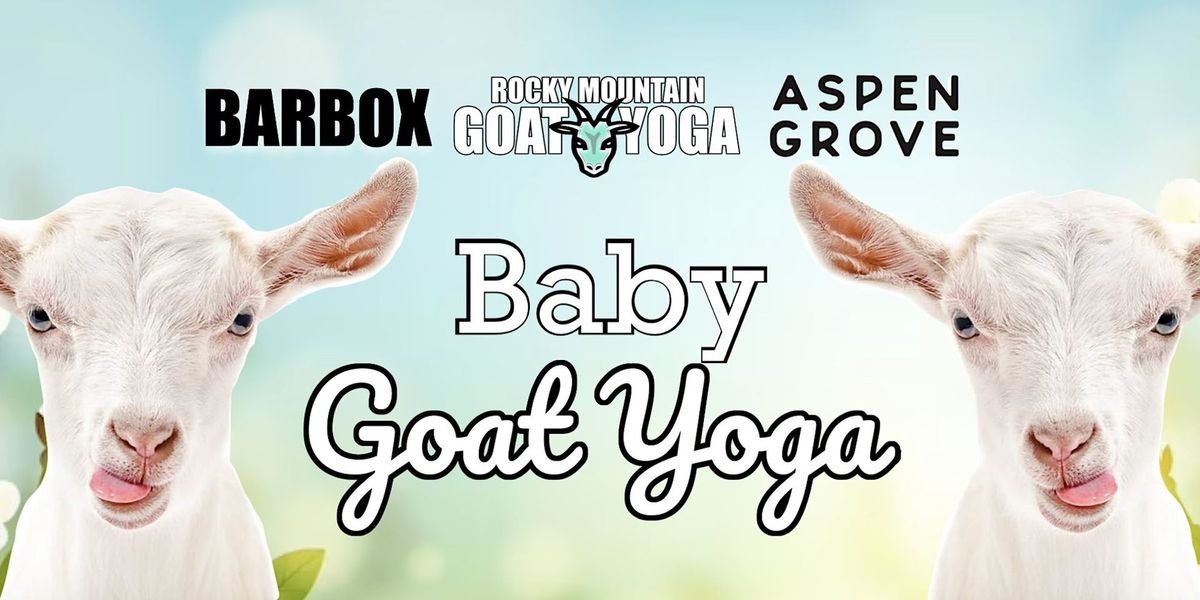 Baby Goat Yoga - September 1st  (ASPEN GROVE)