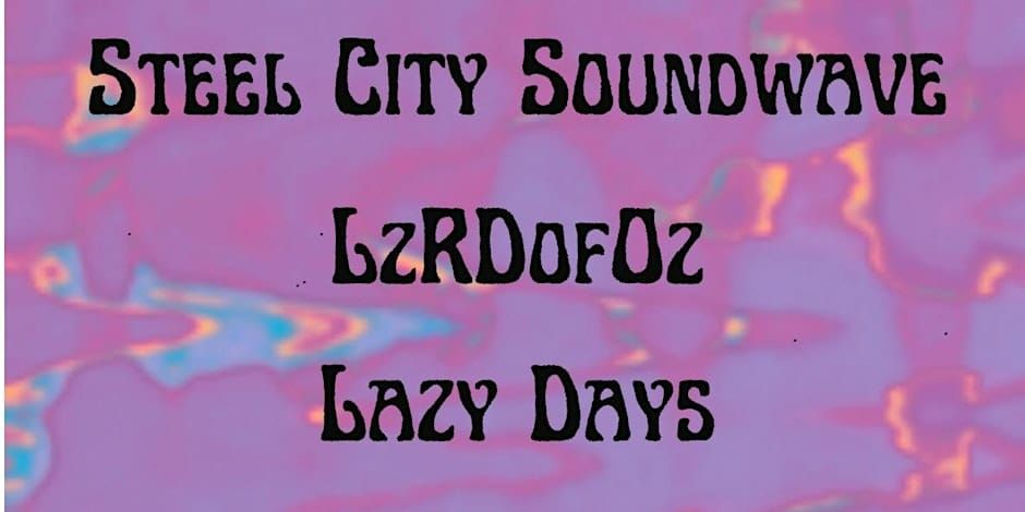 Steel City Soundwave \/ LzRDofOz \/ Lazy Days @ Vertagogo