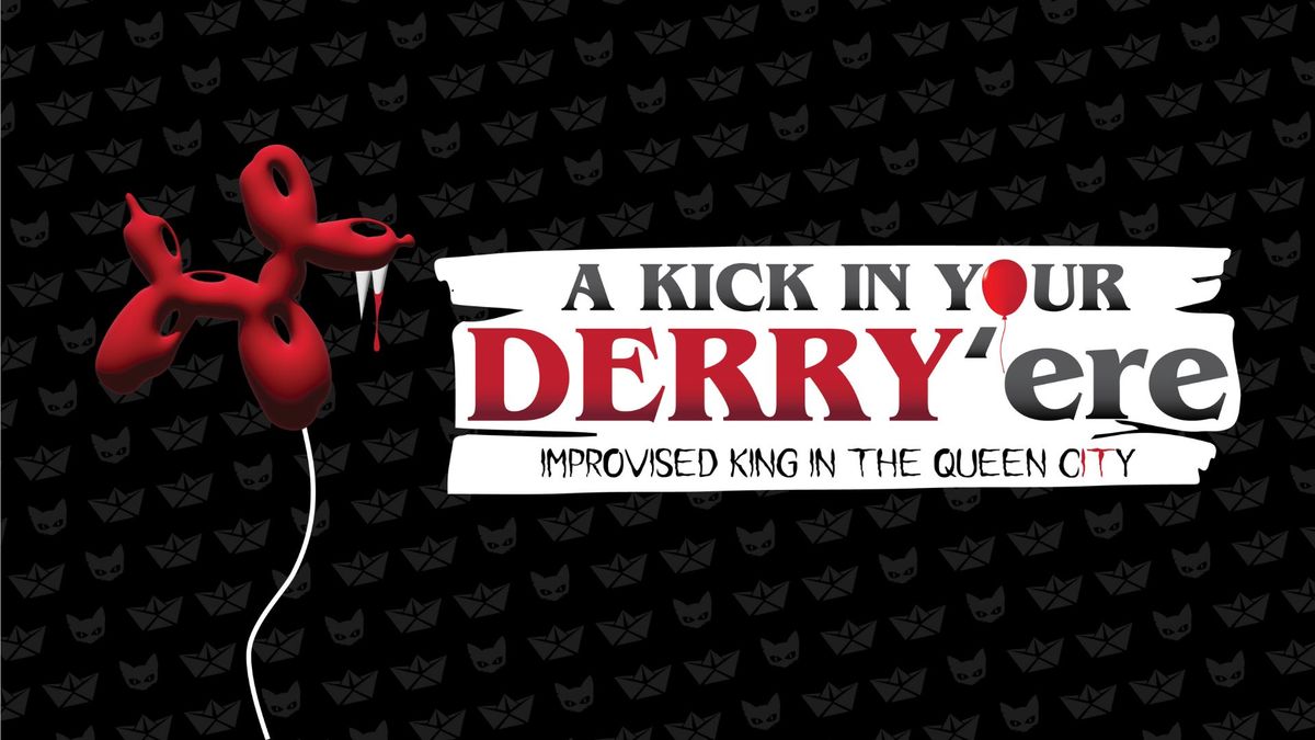 A Kick In Your Derry'ere | Improvised King in the Queen City