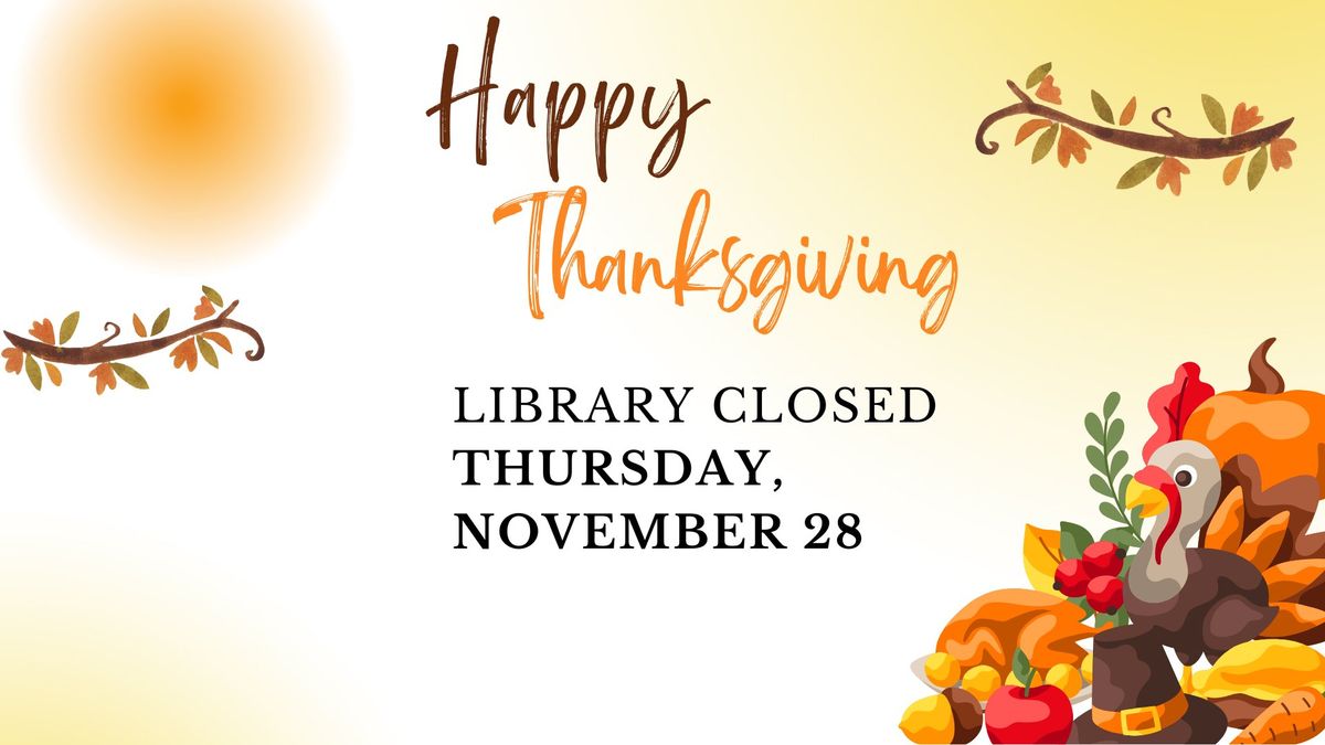 LIBRARY CLOSED -- Thanksgiving Holiday