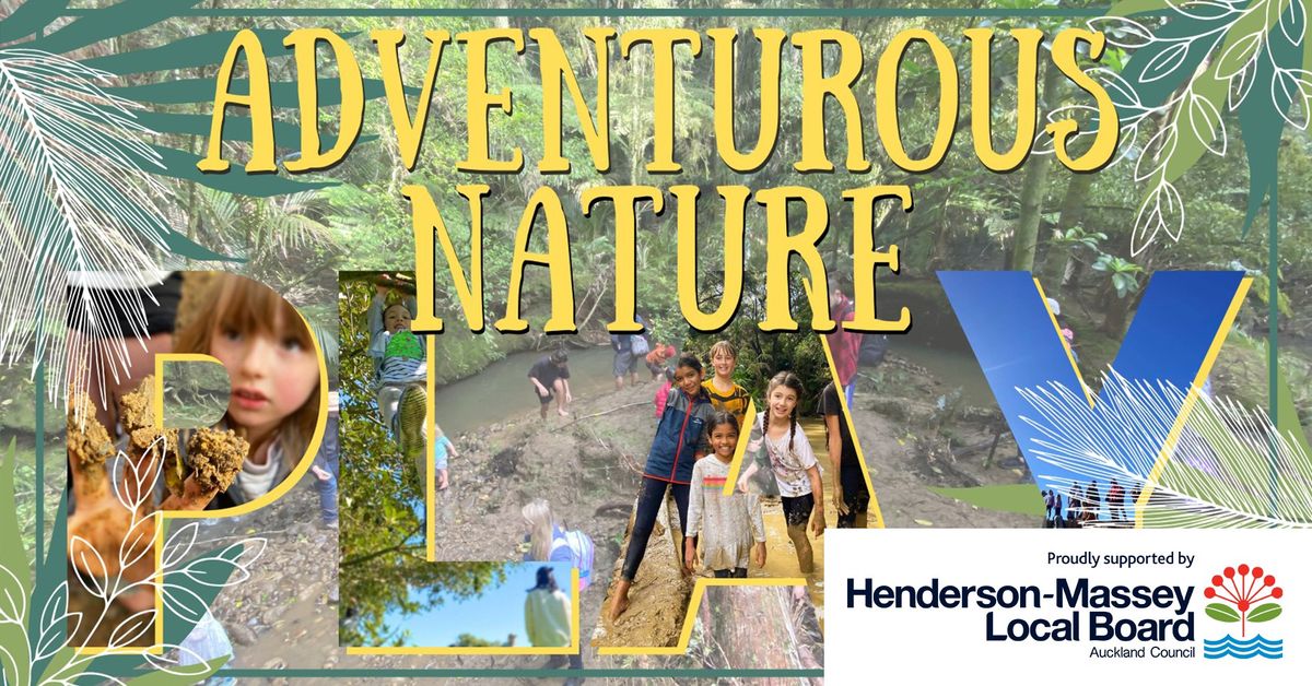 Adventurous Nature Play - Henderson Park. 19 Jan 2025 - FREE family activation.