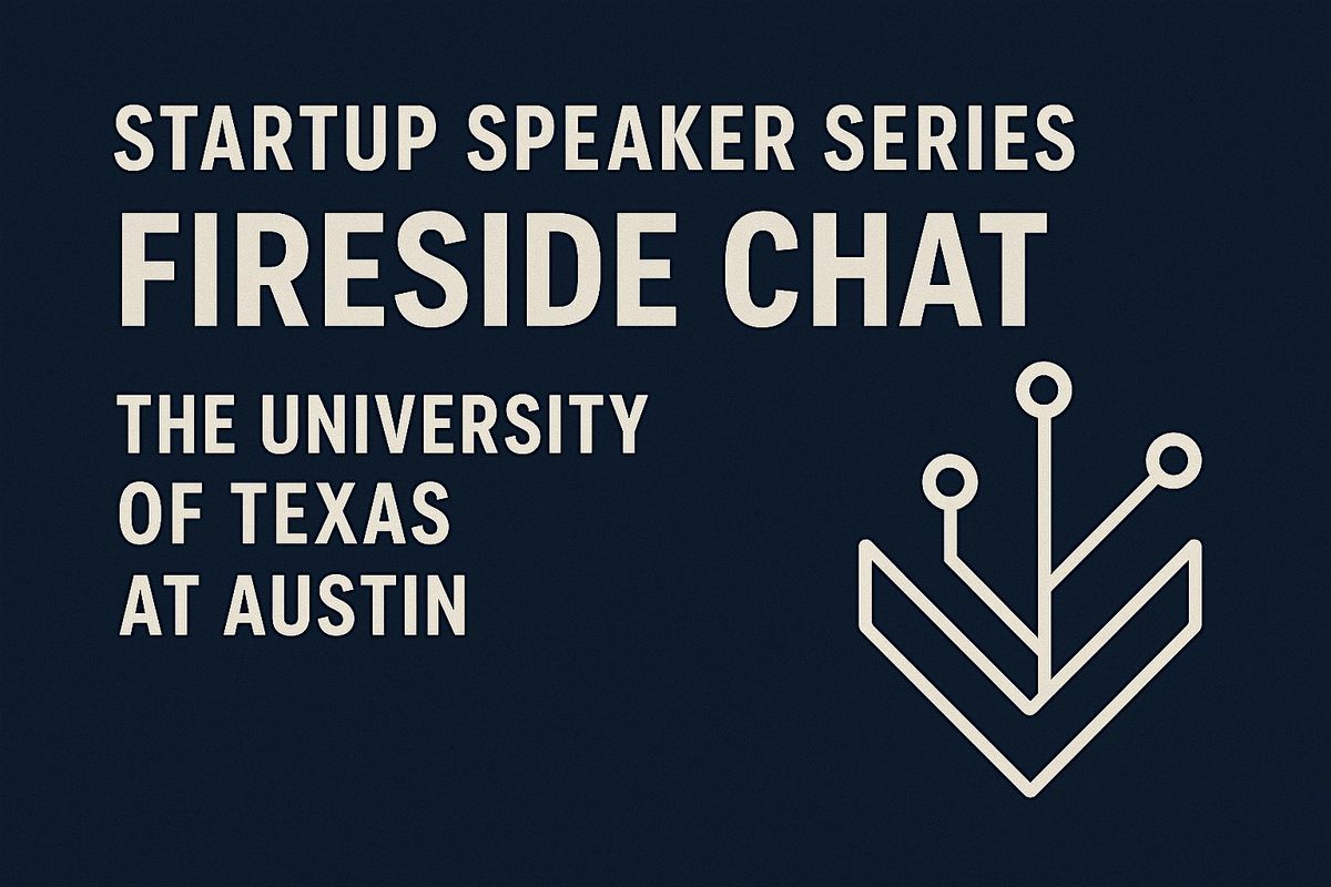 Startup Speaker Series: Fireside Chat at The University of Texas at Austin