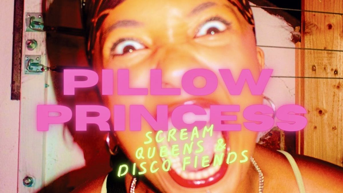 Pillow Princess: SCREAM QUEENS AND DISCO FIENDS