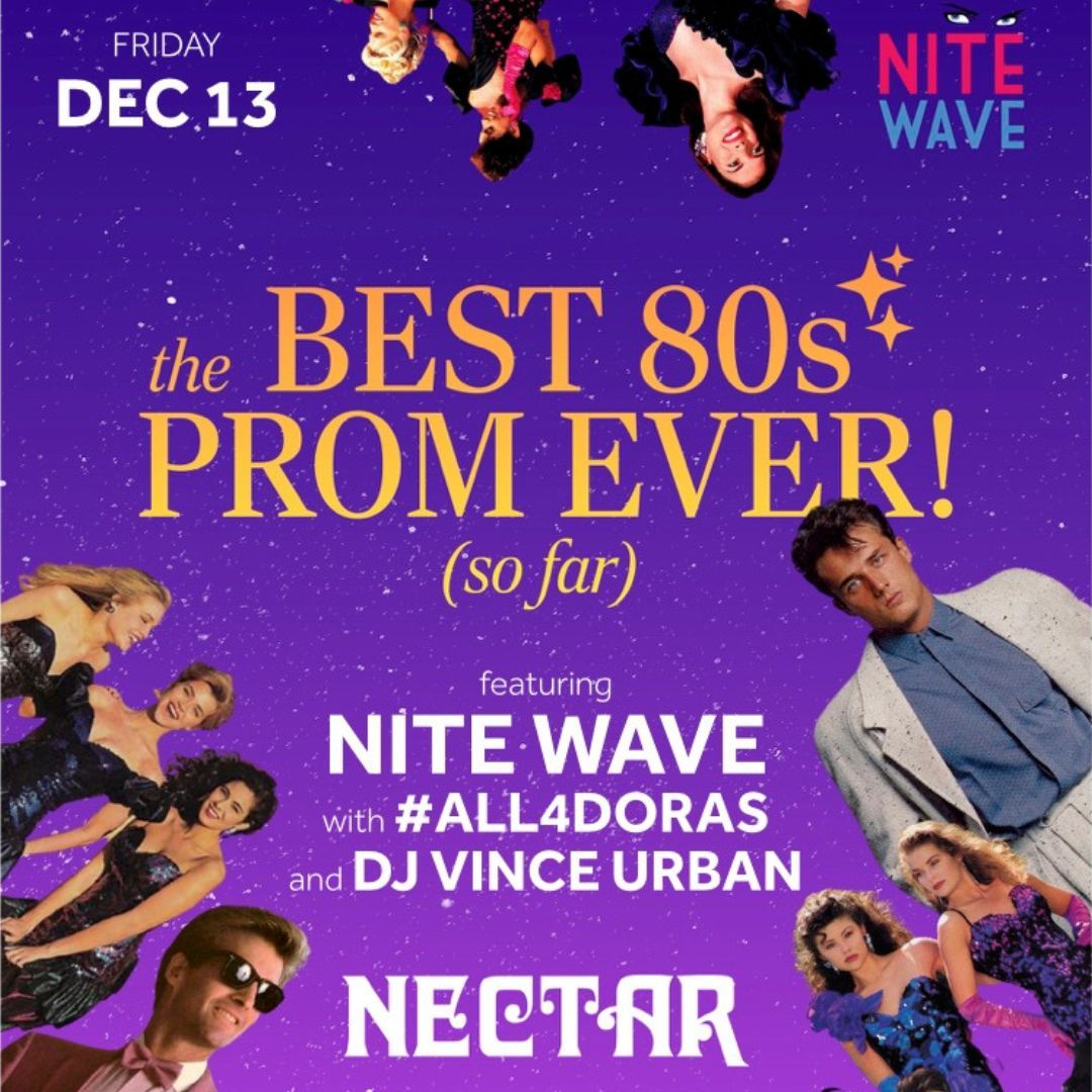 Nite Wave's The Best 80s PROM Ever! (So Far) w\/ #All4Doras - Nectar Lounge Seattle