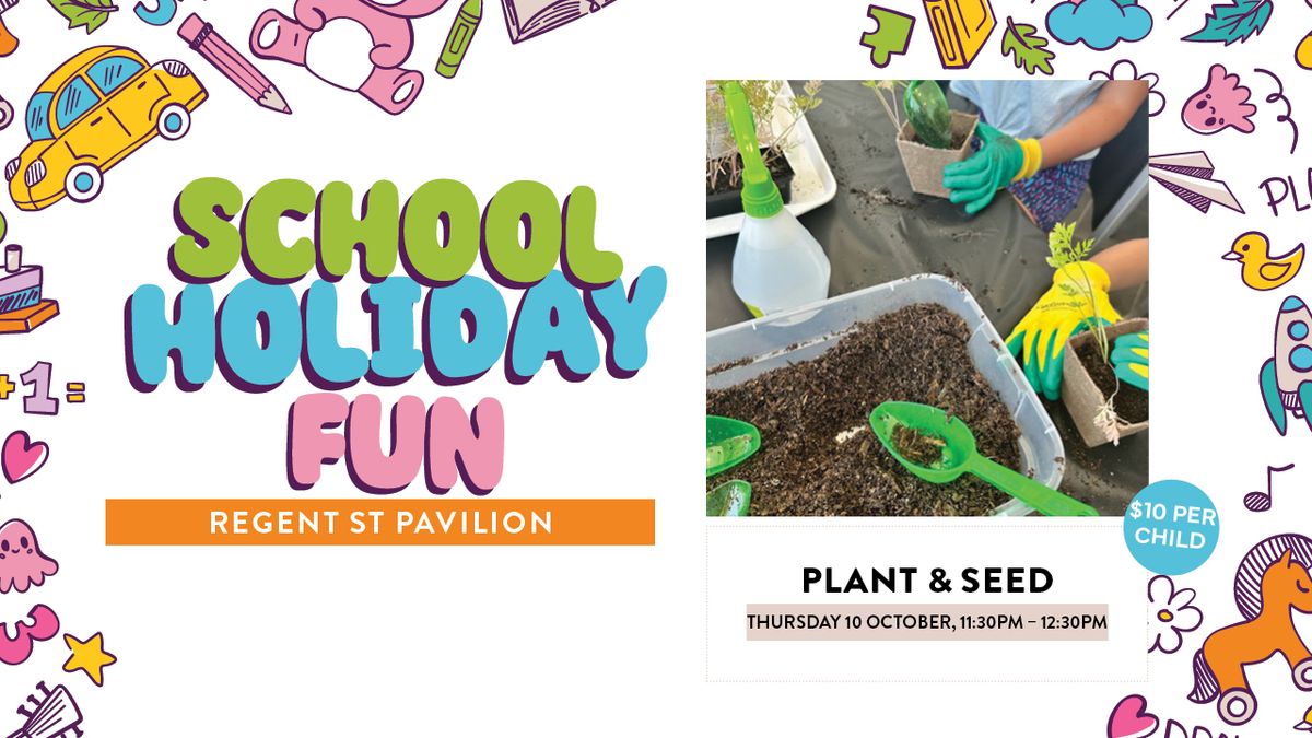 School Holidays- Plant & Seed