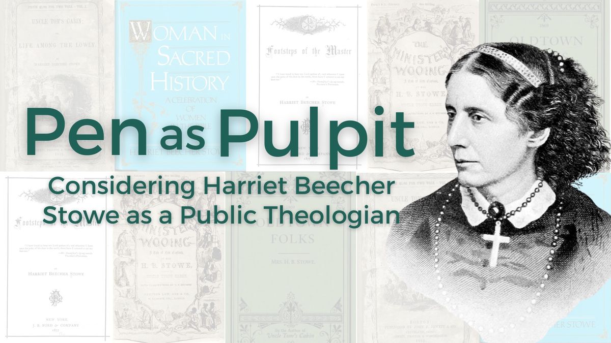 SPECIALTY TOUR \/ Pen as Pulpit: Considering Harriet Beecher Stowe as Public Theologian