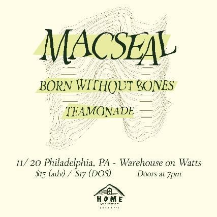 Home Outgrown Presents: Macseal \/ Born Without Bones \/ Teamonade