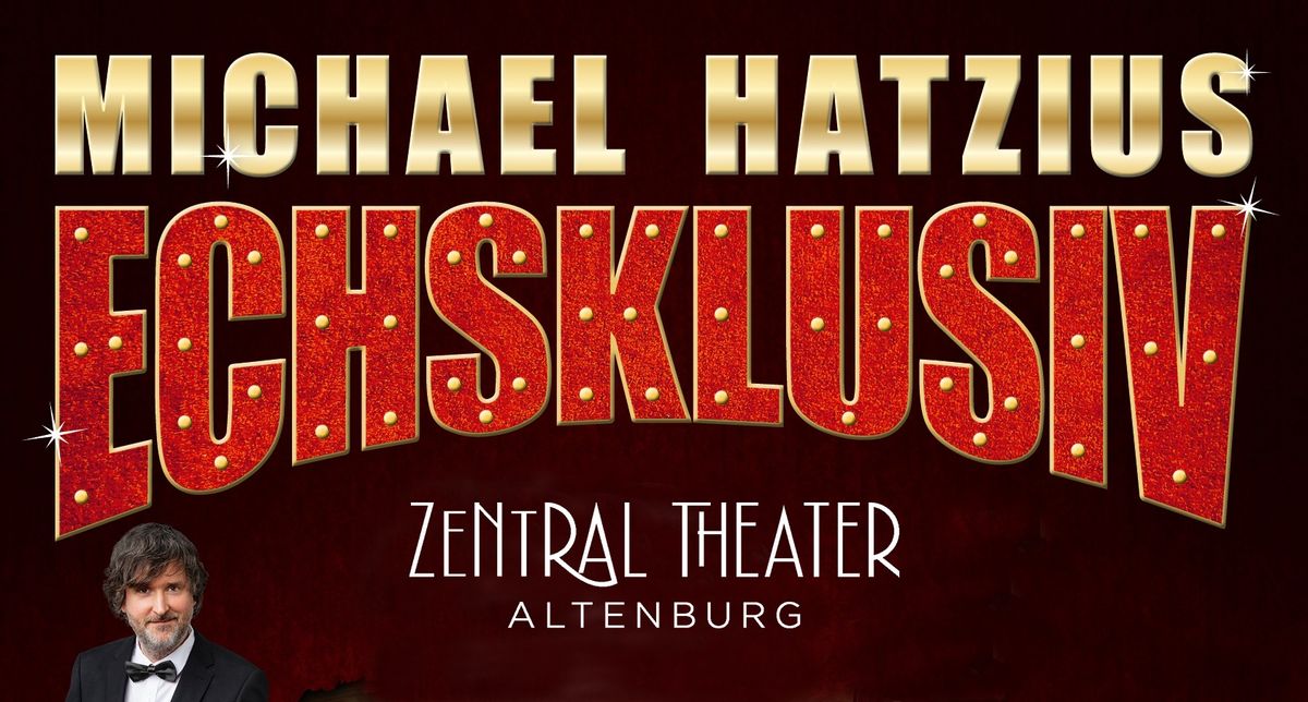 Michael Hatzius \u2022 Echsklusiv \u2022 Zentral Theater Altenburg