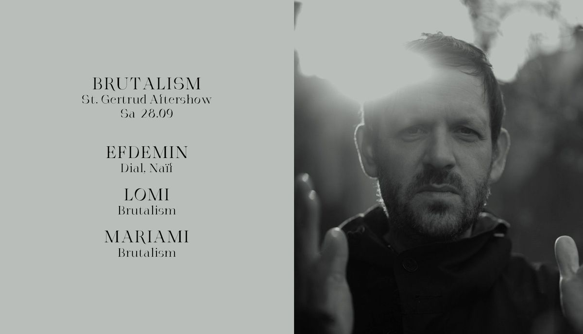 Brutalism St. Gertrud Aftershow w\/ Efdemin, Lomi & Mariami