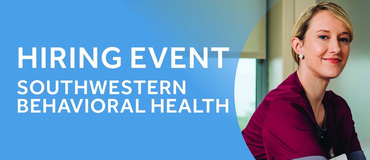 Southwestern Behavioral Health Hiring Event