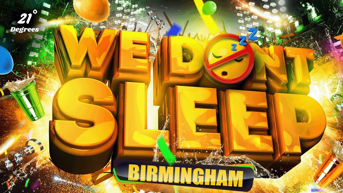 WE DON'T SLEEP - BIRMINGHAM\u2019S OFFICIAL MOVE IN PARTY!