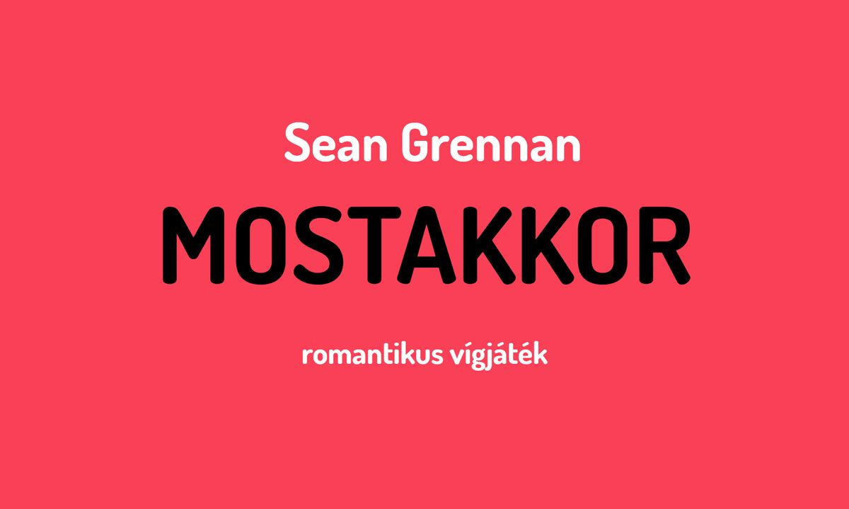 19:00 \u2013Sean Grennan MOSTAKKOR \/ romantikus v\u00edgj\u00e1t\u00e9k  \/ PREMIER + PREMIER B\u00c9RLET