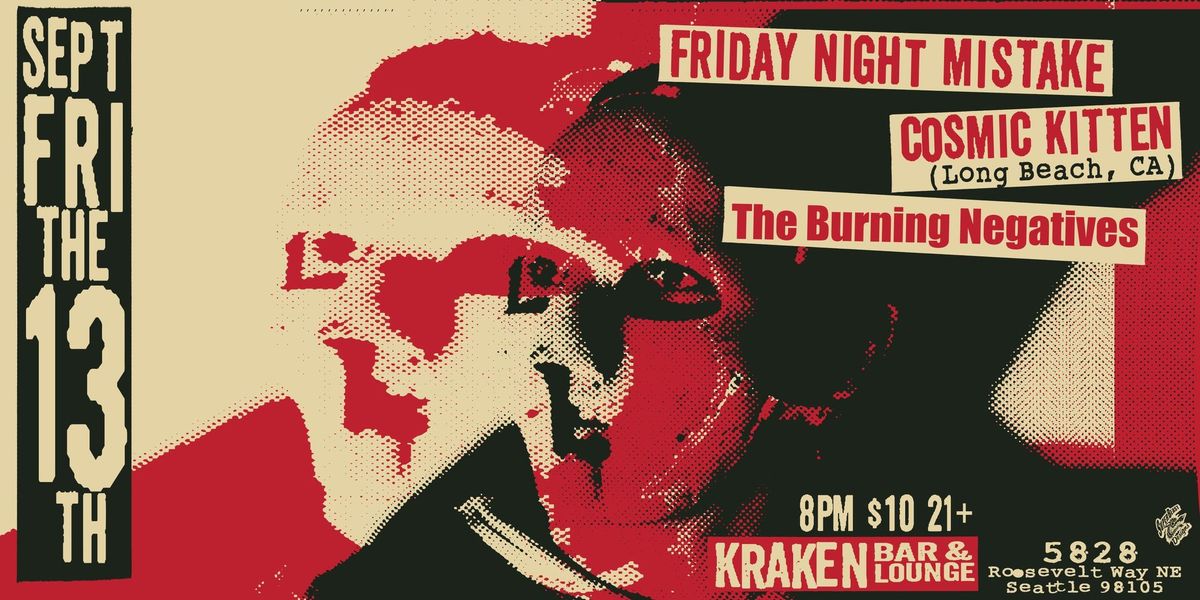 Friday Night Mistake, Cosmic Kitten, The Burning Negatives