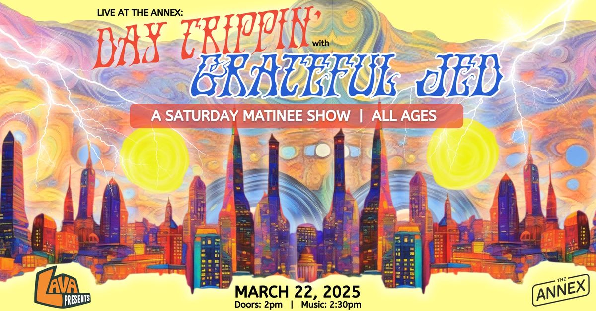 Daytrippin' with Grateful Jed - matinee show at The Annex  ***LAVA Presents***