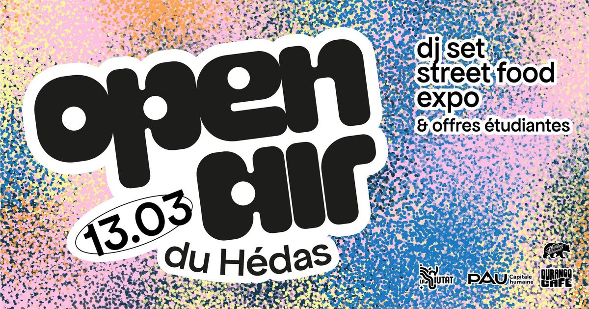 OPEN AIR \/\/ JEUDI 13 MARS \/\/ QUARTIER DU H\u00c9DAS 