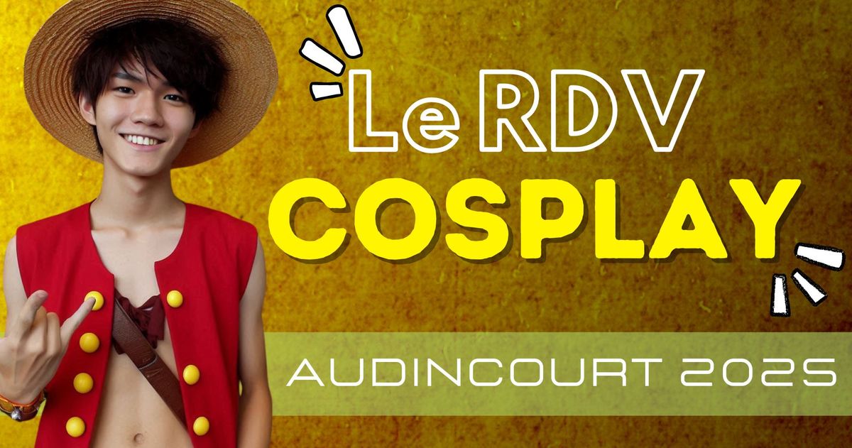 RDV COSPLAY - AUDINCOURT 2025