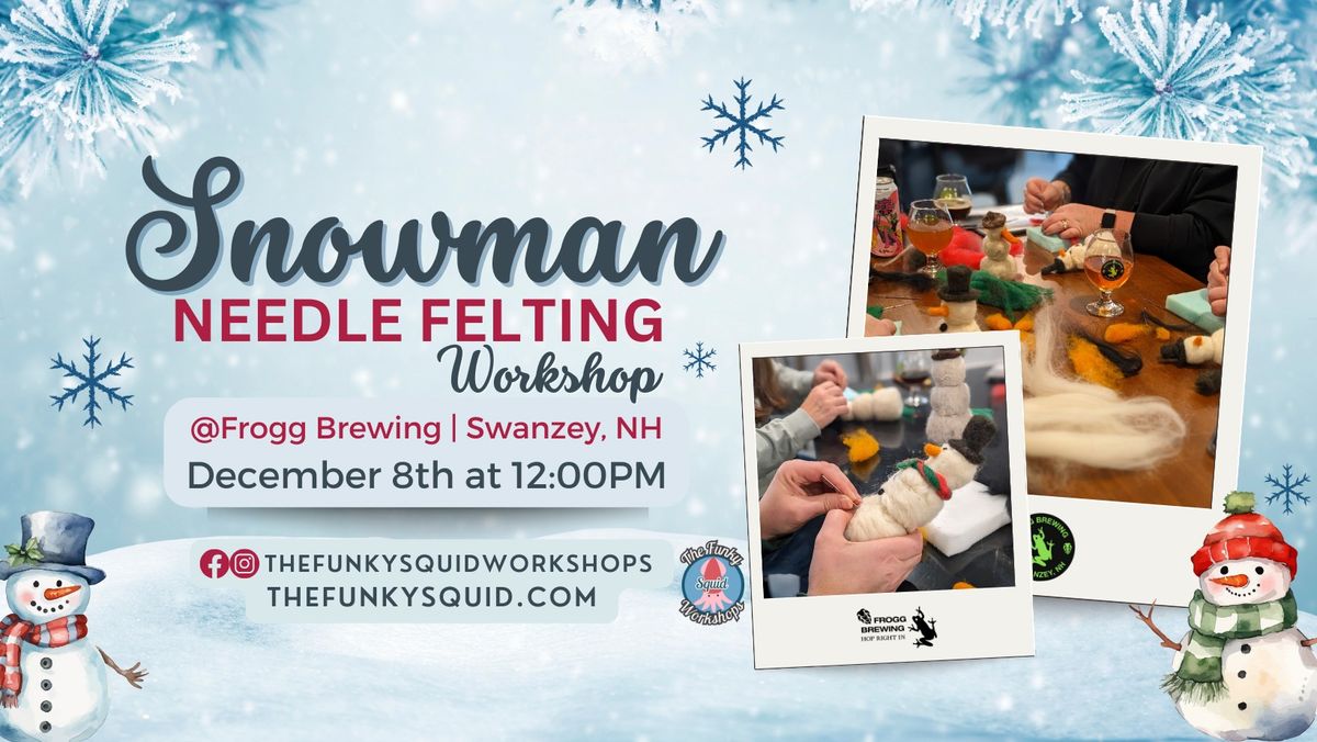 Snowman Needle Felting Workshop @Frogg Brewing!