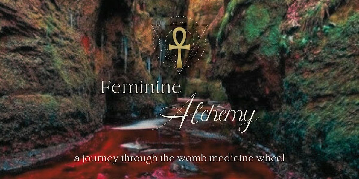 Feminine Alchemy: A Journey Through The Womb Medicine Wheel (Gateway 1)