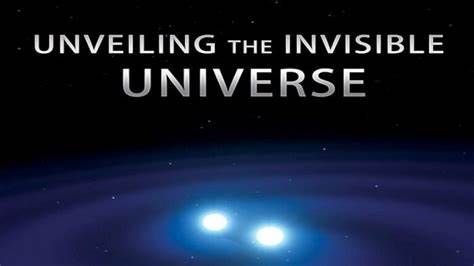 Unveiling the Invisible Universe