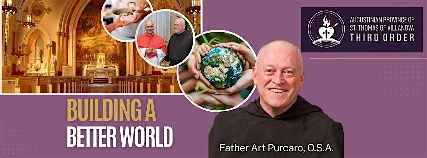 Building a Better World - Speaker Series (Father Art Purcaro, O.S.A.)