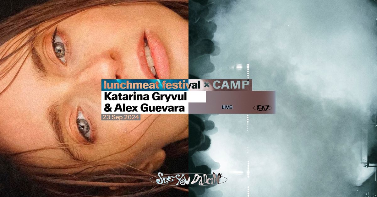 Lunchmeat x CAMP: Katarina Gryvul & Alex Guevara AV live