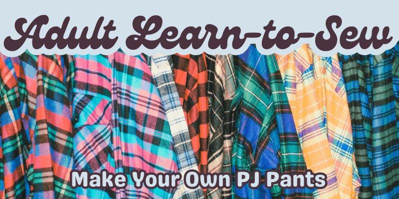 Adult Learn-to-Sew: Make Your Own PJ Pants