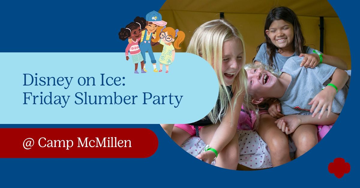 Disney on Ice: Friday Slumber Party @ Camp McMillen