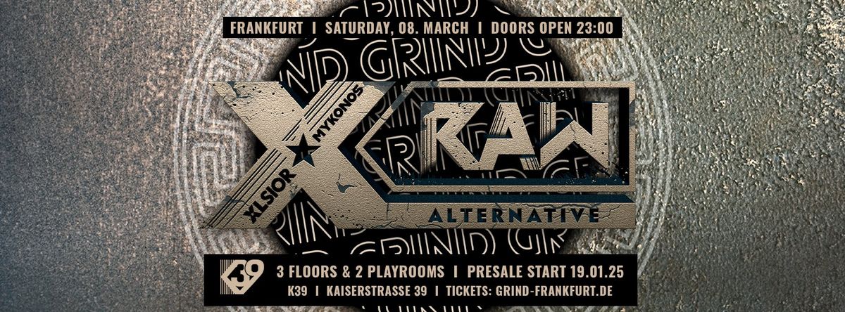 GRIND meets XLSIOR RAW MYKONOS \/\/ Sa, 08. M\u00e4rz @K39, Frankfurt