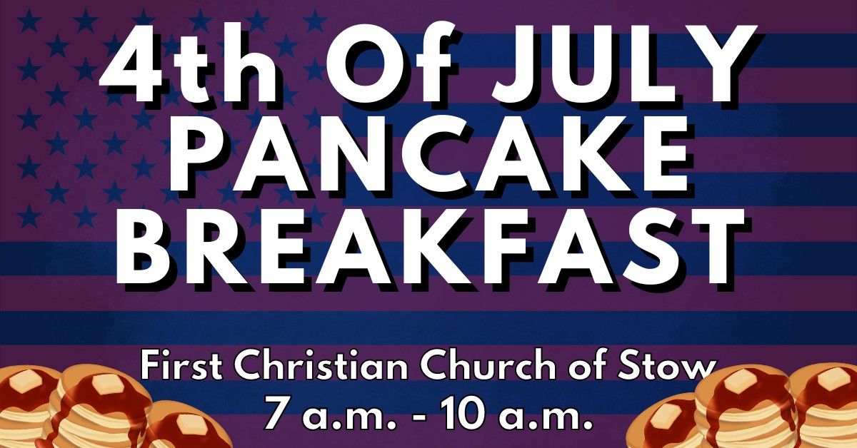 4th of July Pancake Breakfast @ First Christian Church of Stow (7 a.m. - 10 a.m.)