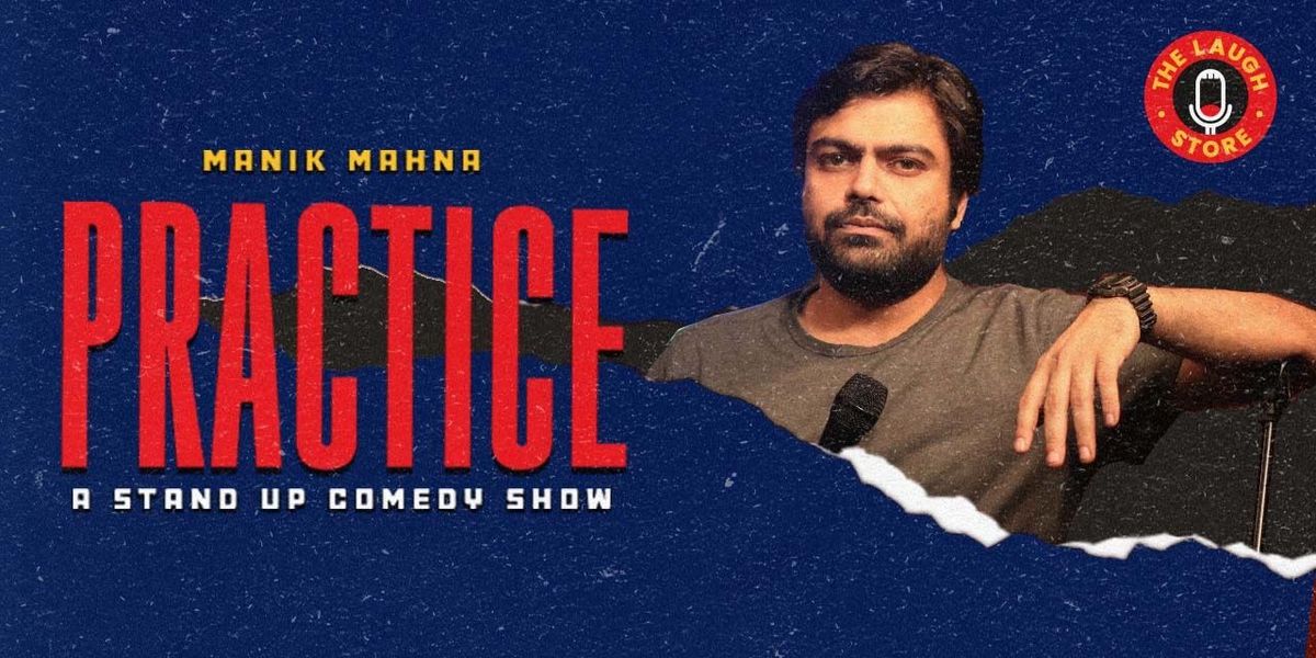 PRACTICE - A Standup Comedy Show by Manik Mahna