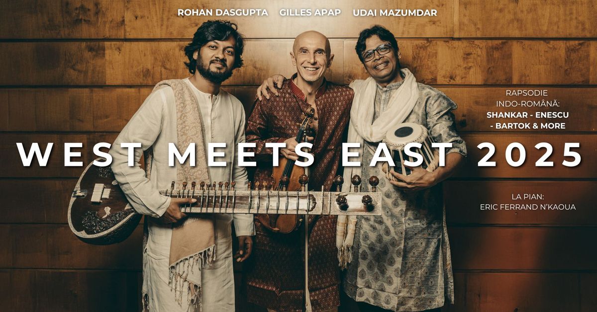 WEST MEETS EAST la Bucure\u0219ti | Gilles APAP, Udai MAZUMDAR, Rohan DASGUPTA