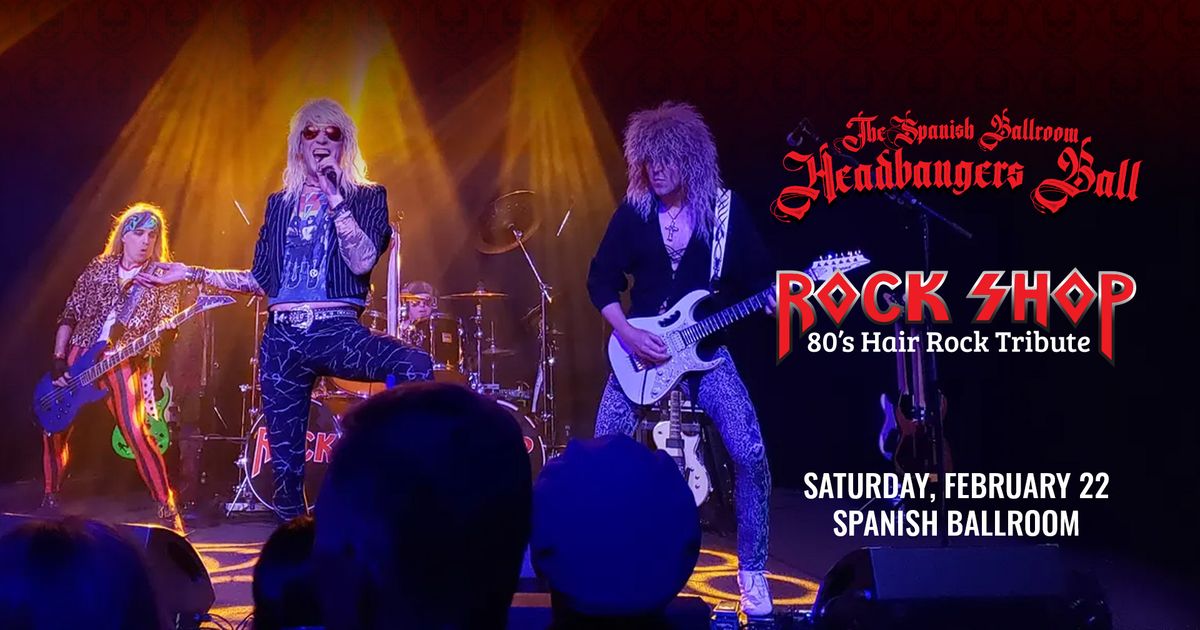 Rock Shop's Headbangers Ball at Spanish Ballroom