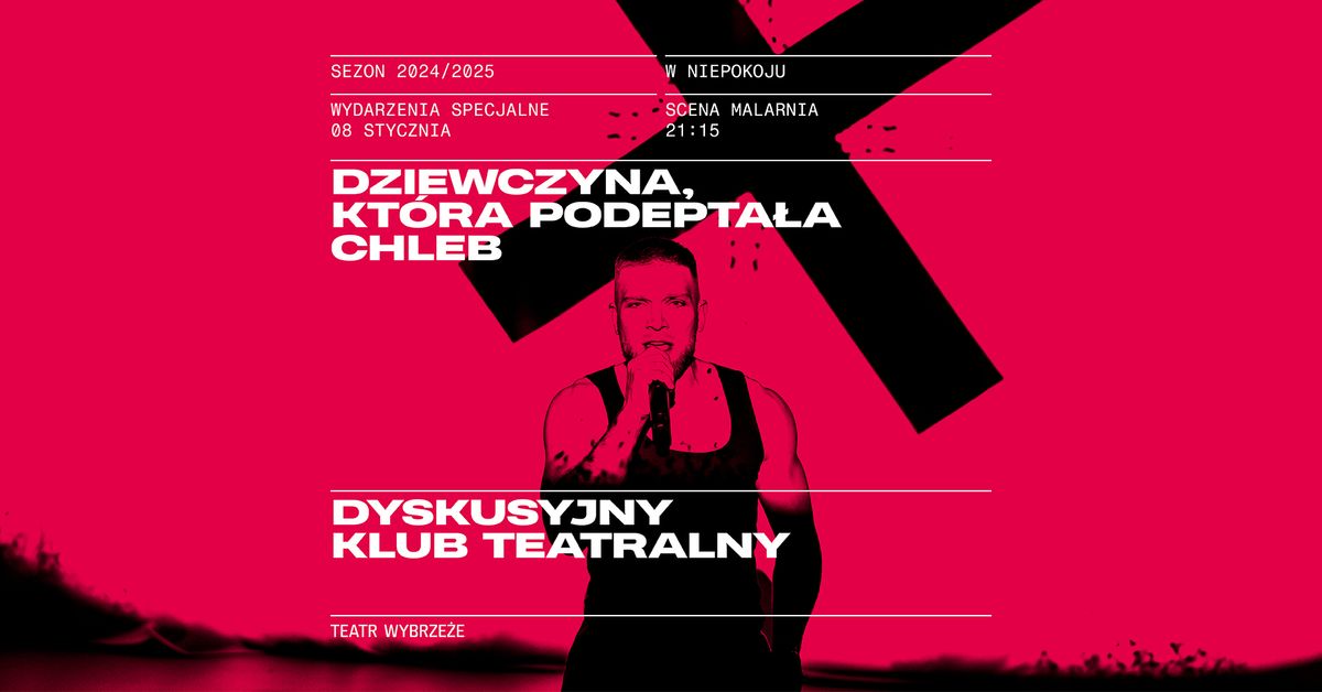 Dyskusyjny Klub Teatralny: DZIEWCZYNA, KT\u00d3RA PODEPTA\u0141A CHLEB