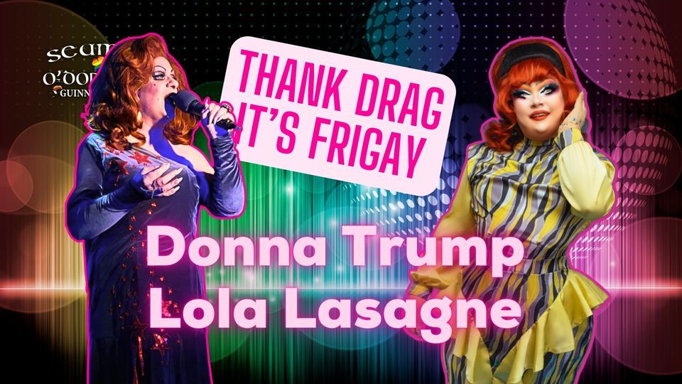 Thank Drag it's FriGay - Donna Trump & Miss Lola Lasagne