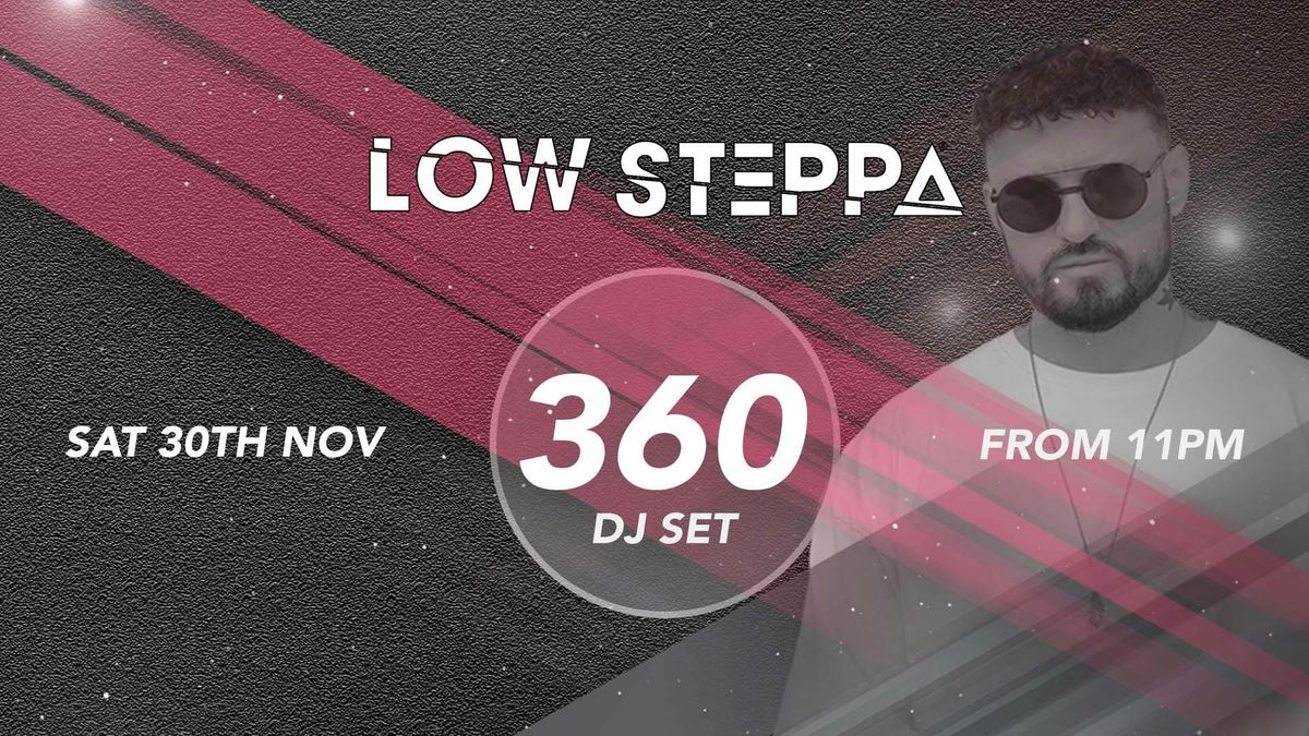 360 DEGREE DJ SET - LOW STEPPA HEADLINES!