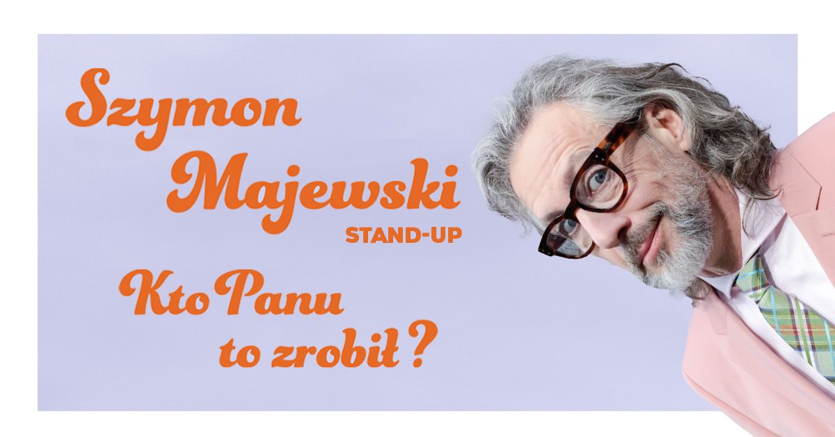 Pozna\u0144: Szymon Majewski \u2013 Kto panu to zrobi\u0142?