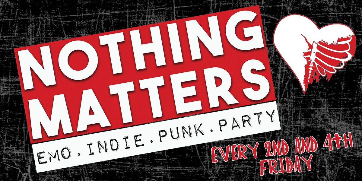 NOTHING MATTERS Emo | Indie | Punk Dance Party