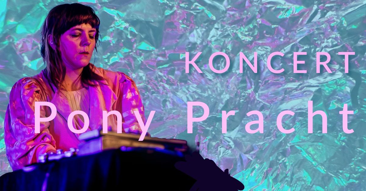 KONCERT | Pony Pracht