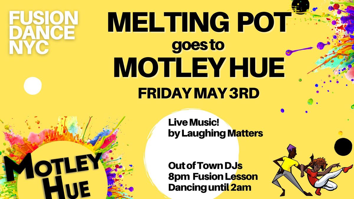 \u201cMay 3rd: Melting Pot goes to Motley Hue\u201d