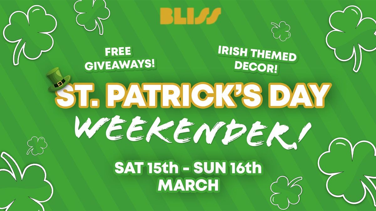 Bliss: St Patrick's Day Weekender!