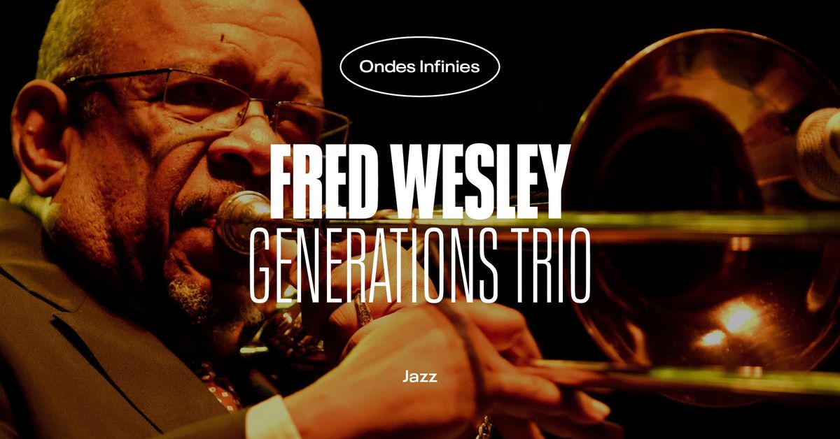 Fred Wesley "Generations Trio" \u2022 L'Autre Canal Nancy