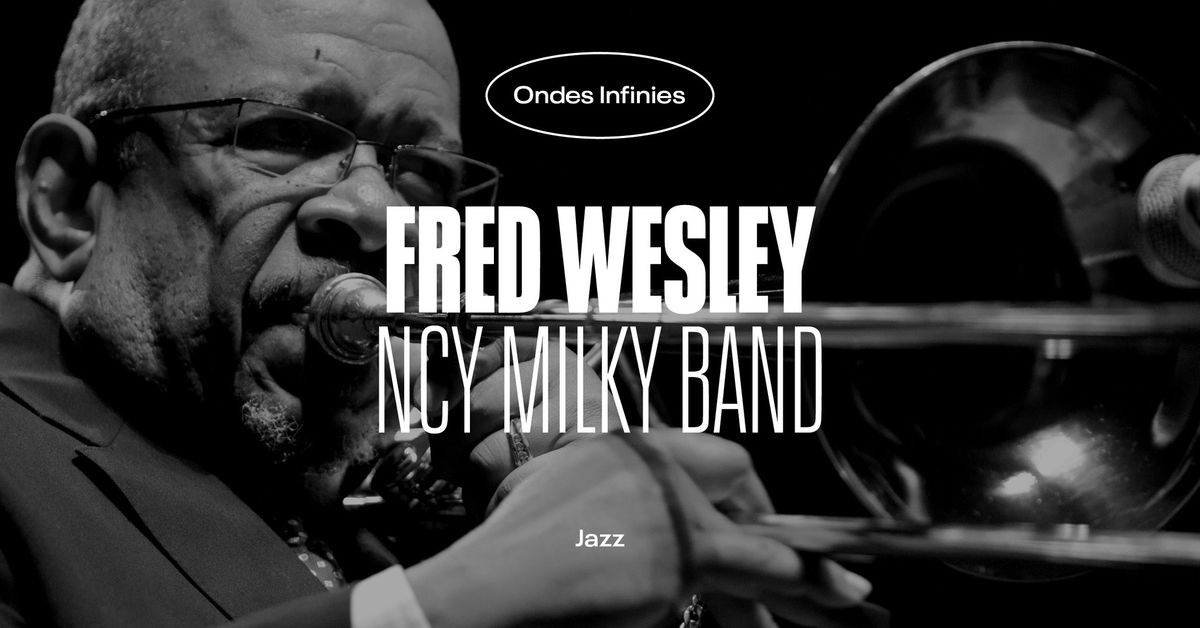 Fred Wesley "Generations Trio" + NCY Milky Band + Before conf\u00e9rence \u2022 L'Autre Canal Nancy