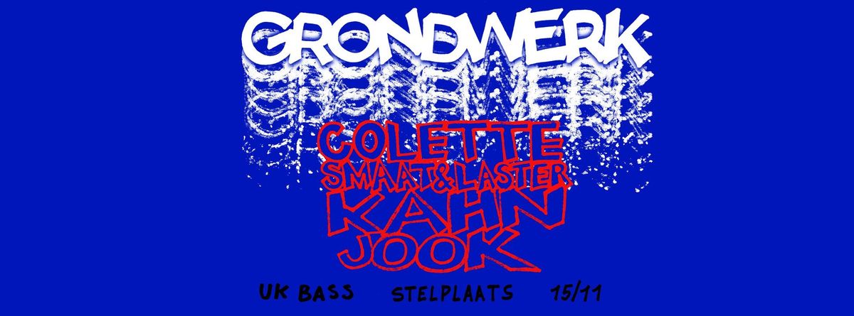 GRONDWERK w\/ Kahn (UK), Jook (UK), Smaat&Laster, Colette