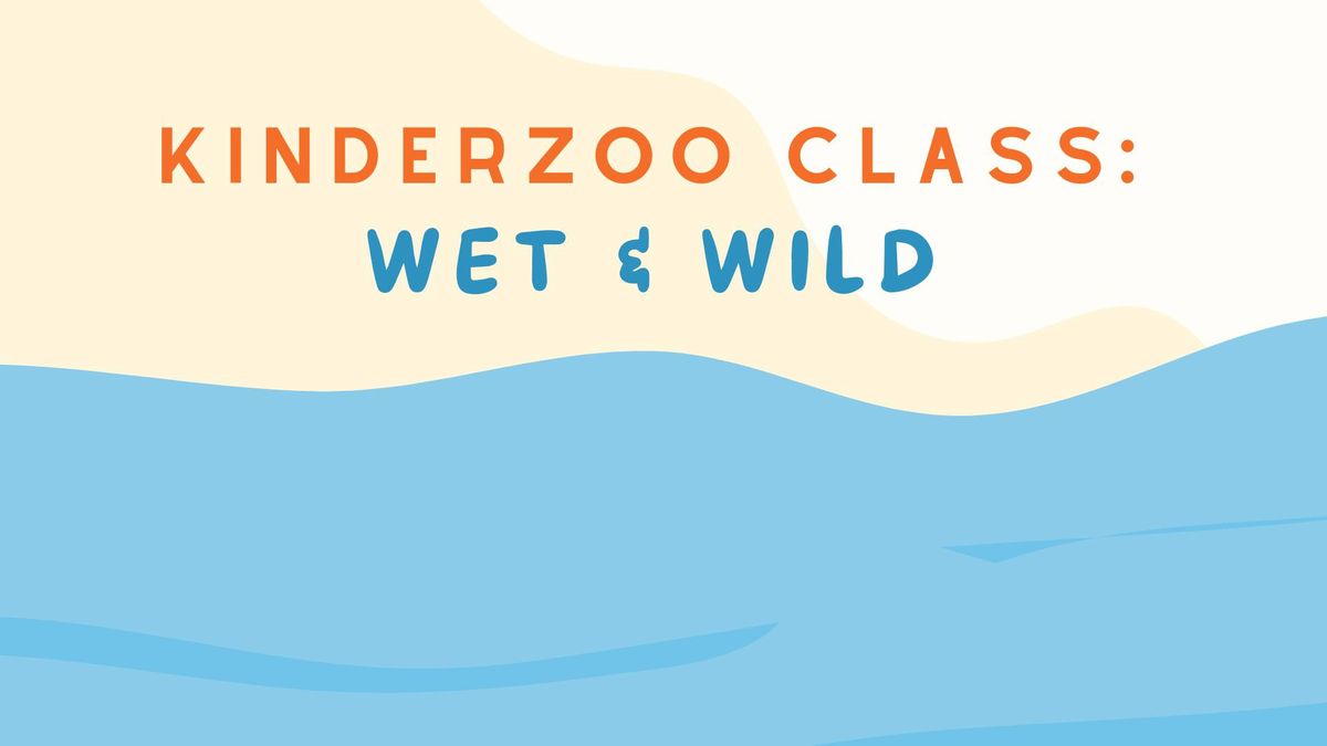 KinderZoo Class: Wet & Wild